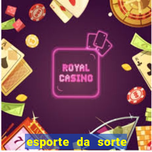 esporte da sorte deposito minimo